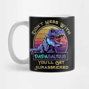 Don't Mess With Papasaurus, You'll Get Jurasskicked Mug